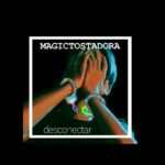 Magictostadora presenta nuevo single: “Desconectar”