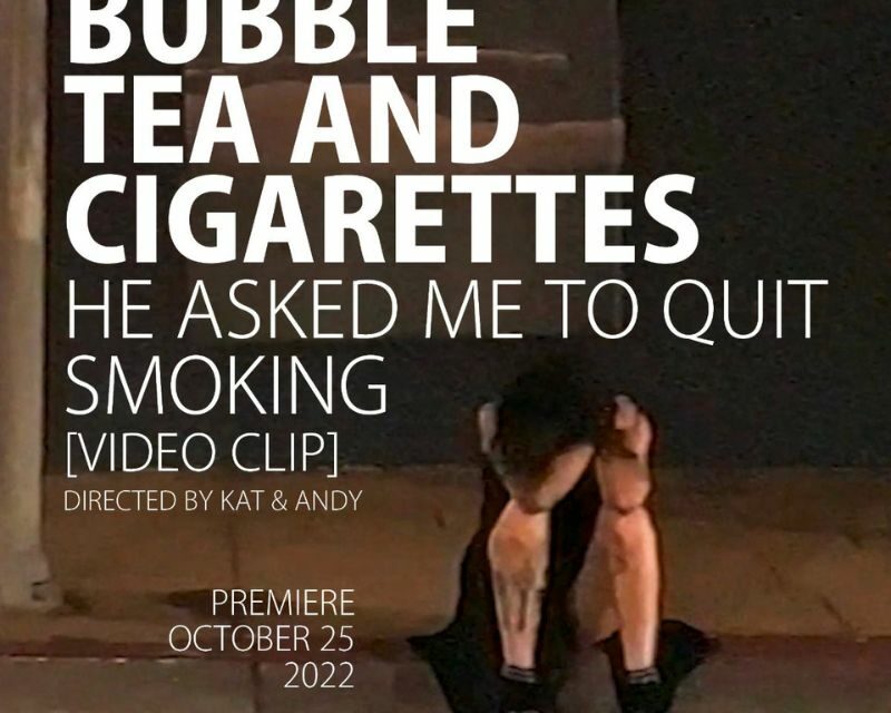 Nuevo video Bubble Tea and Cigarettes “He Asked Me To Quit Smoking”