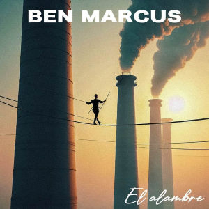 Ben Marcus lanza su nuevo single “El Alambre”