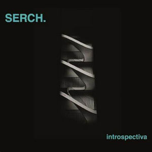 El álbum “Introspectiva” de la banda de POST-PUNK electrónico SERCH