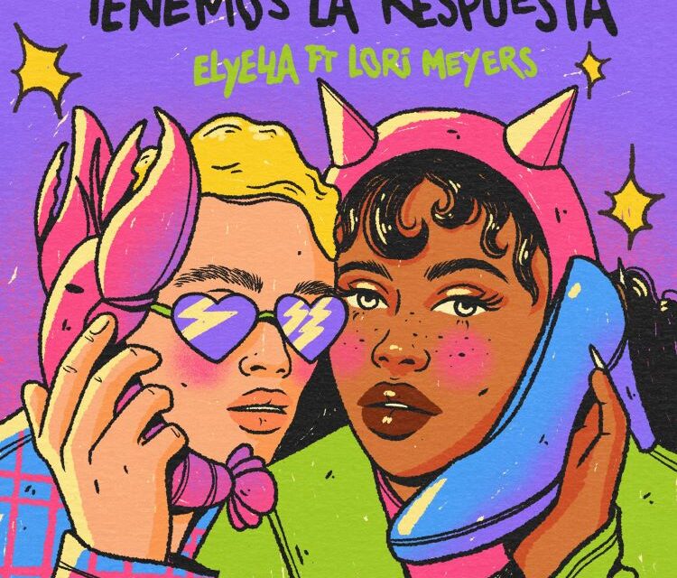 ELYELLA presenta “Tenemos la respuesta” junto a Lori Meyers