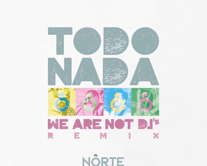 Nôrte estrena el remix de su single “Todo y Nada”