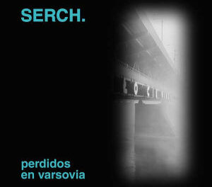 SERCH. presenta su nuevo single “Perdidos en Varsovia”