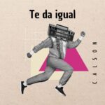 Calson estrena su nuevo single: “Te da igual”