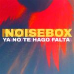 Noise Box lanzan la versión Ya no te hago falta