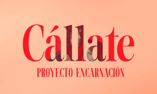 PROYECTO ENCARNACIÓN publica Cállate