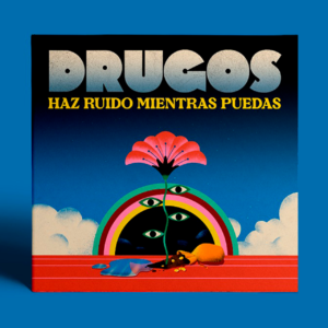 DRUGOS Haz ruido mientras puedas