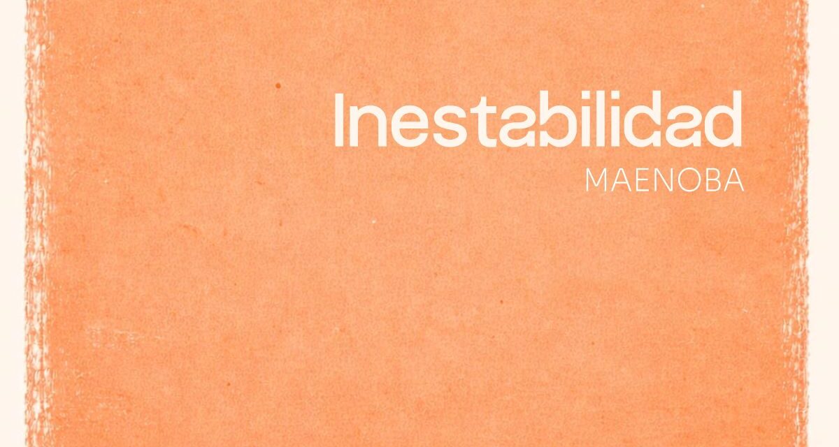 MAENOBA presenta “Inestabilidad”