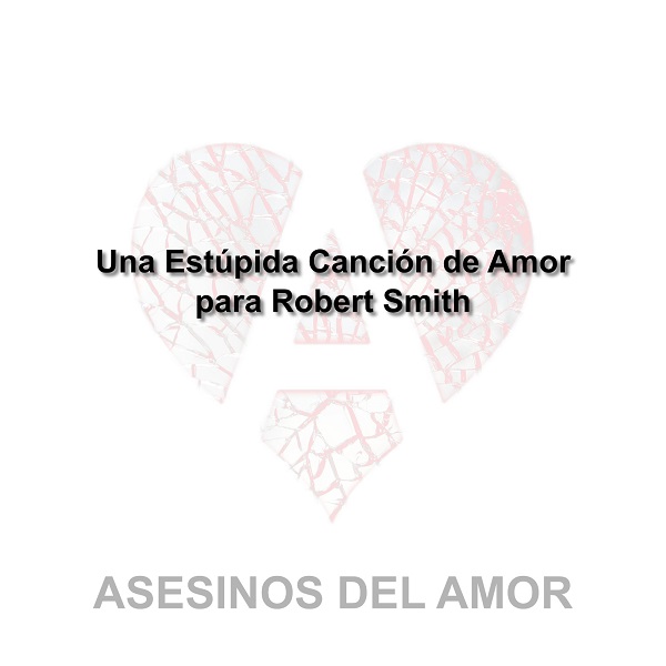 ASESINOS DEL AMOR Una estúpida canción de amor…